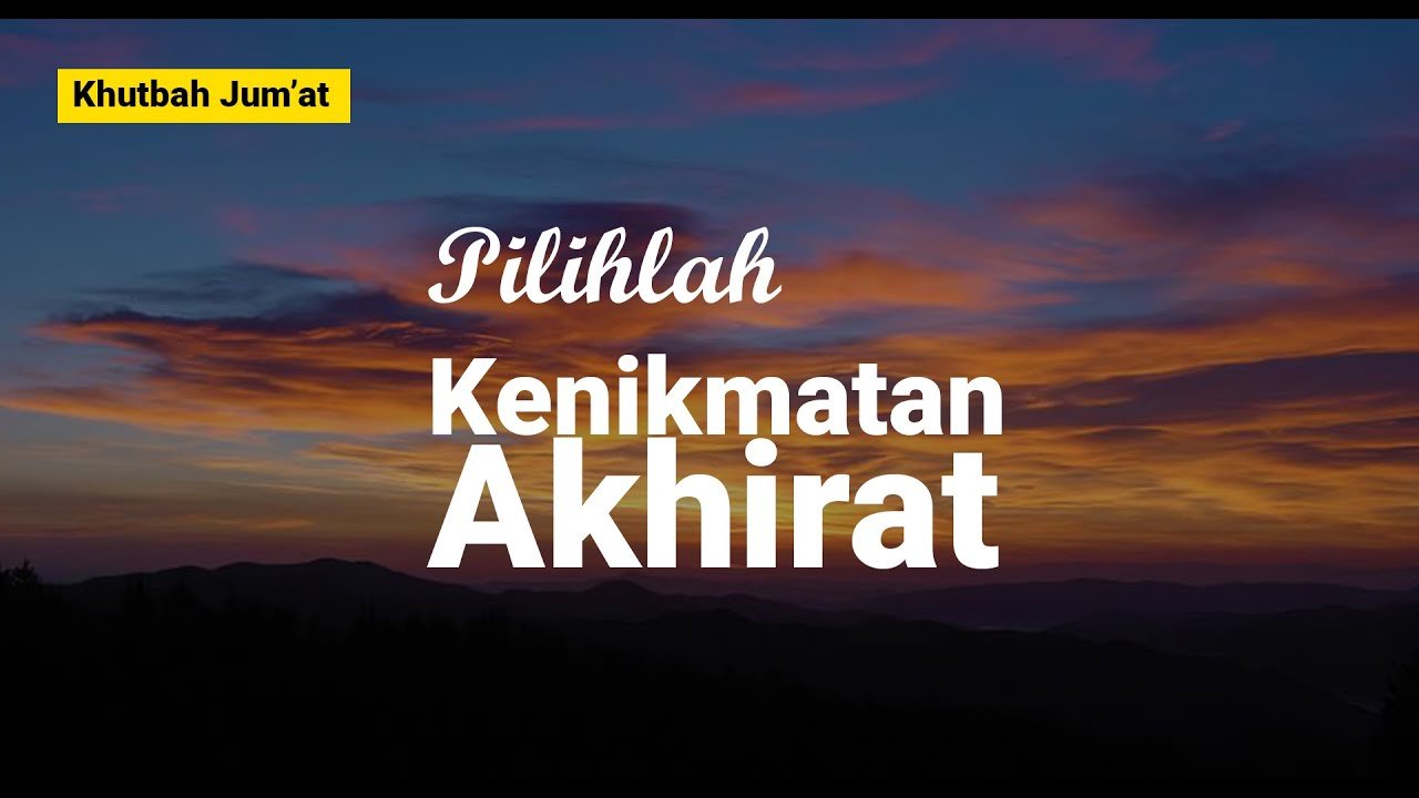 Khutbah Jum’at: Pilihlah Kenikmatan Akhirat