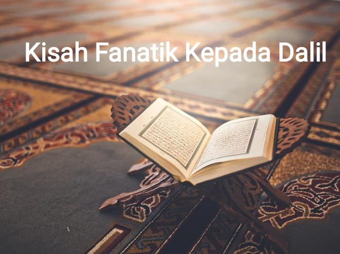 Serial Aqidah Islam Seri Ke-7: Kisah Fanatik Kepada Dalil