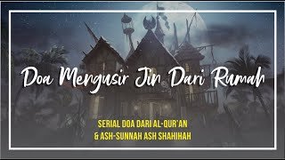 Serial Doa Dari Al-Qur’an & Ash-Sunnah Ash-Shahihah Seri Ke-3: Doa Mengusir Jin Dari Rumah