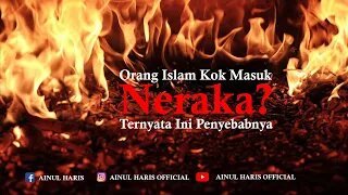 Orang Islam Kok Masuk Neraka? Ternyata Ini Penyebabnya