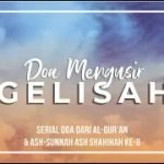 Serial Doa Dari Al-Qur’an & Ash-Sunnah Ash-Shahihah Seri Ke-8: Doa Mengusir Gelisah