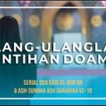 Serial Doa Dari Al Qur’an & Ash Sunnah Ash Shahihah Seri Ke-10: Ulang Ulanglah Rintihan Doamu