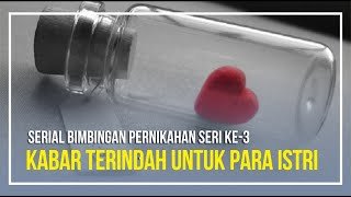 Serial Bimbingan Pernikahan Seri Ke-3: Kabar Terindah Untuk Para Istri