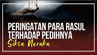 Serial Ngerinya Siksa Neraka Ke-01: Peringatan Para Rasul Terhadap Pedihnya Siksa Neraka