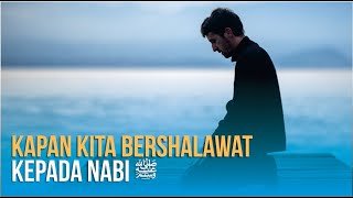 Serial Fadha’il A’mal Seri Ke-4: Kapan Kita Bershalawat Kepada Nabi ﷺ ?