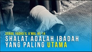 Serial Fadha’il A’mal Seri Ke-14: Shalat Adalah Ibadah Yang Paling Utama