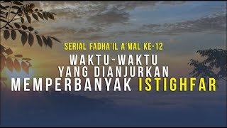 Serial Fadha’il A’mal Seri Ke-12: Waktu Waktu Istighfar